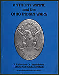 General Anthony Wayne and the Ohio Indian Wars: A Collection of Unpublished Letters and Artifacts
