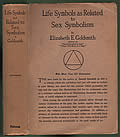 Life Symbols as Related to Sex Symbolism: A Brief Study Into the Origin and Signifigance of Certain Symbols Which Have Been Found in All Civilisations, Etc. 1st Edition