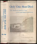 Only One Man Died: The Medical Aspects of the Lewis and Clark Expedition Signed 1st Edition