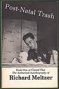 Post-Natal Trash: Book One Of Caned Out: The Authorized Autobiography Of Richard Meltzer Signed... by Richard Meltzer