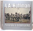 L.A. Huffman: Photographer Of The American West First Edition by Larry Len Peterson