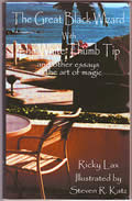 The Great Black Wizard With The White Thumb Tip & Other Essays On The Art Of Magic by Ricky Lax