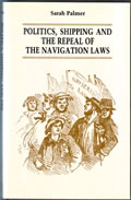Politics, Shipping & The Repeal Of The Navigation Laws by Sarah Palmer