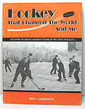Click here to buy Hockey That Changed The World & Me: The Story Of Great Canadian Teams Of The 1930's, 40's... by Don Anderson.