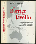 The Barrier & The Javelin: Japanese & Allied Pacific Strategies February To June 1942 by H. P. Willmott