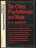 The Christ, Psychotherapy & Magic: A Christian Appreciation Of Occultism by A. D. Duncan