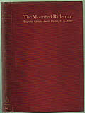The Mounted Rifleman: A Method Of Garrison Training & Field Instruction Of Cavalry by James Parker