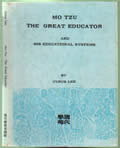 Mo Tzu: The Great Educator & His Educational Systems  by Cyrus Lee