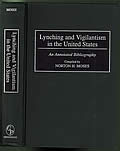 Lynching & Vigilantism In The United States: An Annotated Bibliography by Norton H. Moses
