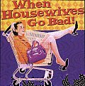 When Housewives Go Bad!