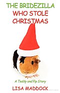 The Bridezilla Who Stole Christmas: A Teddy and Pip Story