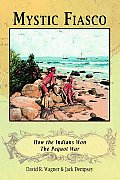 Mystic Fiasco How the Indians Won the Pequot War
