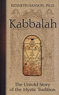 Kabbalah: The Untold Story of the Mystic Tradition