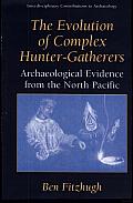 The Evolution of Complex Hunter-Gatherers: Archaeological Evidence from the North Pacific Cover