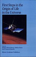 First Steps in the Origin of Life in the Universe: Proceedings of the Sixth Trieste Conference on Chemical Evolution, Trieste, Italy, 18-22 September, 2000