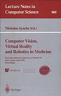 Computer Vision, Virtual Reality and Robotics in Medicine: First International Conference, CVRMed '95, Nice, France, April 3 - 6, 1995. Proceedings Cover