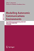 Modelling Autonomic Communications Environments: Fourth IEEE International Workshop, Mace 2009, Venice, Italy, October 26-27, 2009, Proceedings