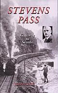 Stevens Pass: The Story of Railroading and Recreation in the North Cascades