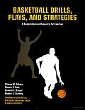 Basketball Drills, Plays and Strategies: A Comprehensive Resource for Coaches