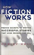 How Fiction Works: The Last Word on Writing Fiction -- from Basics to the Fine Points