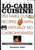 Extreme Lo-Carb Cuisine: 250 Fabulous Recipes with Virtually No Carbohydrates