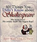 101 Things You Didn't Know about Shakespeare: His Secret Loves! His Artistic Feuds! His Biggest Flops!