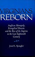 Virginians Reborn: Anglican Monopoly, Evangelical Dissent, and the Rise of the Baptists in the Late Eighteenth Century