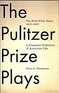 The Pulitzer Prize Plays: The First Fifty Years, 1917-1967: A Dramatic Reflection of American Life