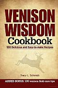 Venison Wisdom Cookbook: 200 Delicious and easy-to-make Recipes