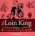 The Loin King: 366 Sexy and Uplifting Aphrodisiacs to Answer the Call of the Wild