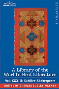 A Library of the World's Best Literature - Ancient and Modern - Vol.XXXIII (Forty-Five Volumes); Schiller-Shakespeare