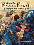 Quilt and Sew Fanciful Folk Art