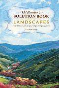 Oil Painter's Solution Book Landscapes: Over 100 Answers to Your Oil Painting Questions