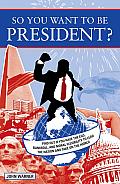 So You Want to Be President?