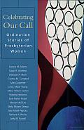 Celebrating Our Call: Ordination Stories of Presbyterian Women