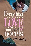Everything I Know about Love I Learned from Romance Novels Cover