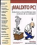 Maldito PC: Soluciones a Los Problemas Más Molestos De Su Ordenador