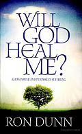 Will God Heal Me: God's Power and Purpose in Suffering