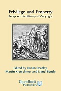 Privilege and Property: Essays on the History of Copyright