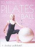 10-Minute Pilates with the Ball: Simple Routines for a Strong, Toned Body
