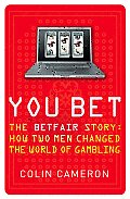 You Bet: The Betfair Story and How Two Men Changed the World of Gambling