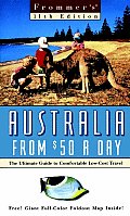 Frommer's Australia from $50 a Day: The Ultimate Guide to Comfortable Low-Cost Travel with Map