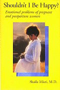 Shouldn't I Be Happy: Emotional Problems of Pregnant and Postpartum Women Cover