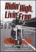 Ridin' High, Livin' Free: Hell-Raising Motorcycle Stories