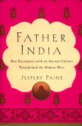Father India :how encounters with an ancient culture transformed the modern west