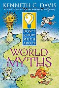 Don't Know Much about World Myths (Don't Know Much About...)