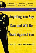 Anything You Say Can and Will Be Used Against You: Stories Cover