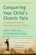 Conquering Your Child's Chronic Pain: A Pediatrician's Guide for Reclaiming a Normal Childhood Cover