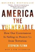 America the Vulnerable: How Our Government Is Failing to Protect Us from Terrorism