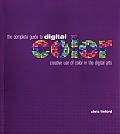 The Complete Guide to Digital Color: Creative Use of Color in the Digital Arts